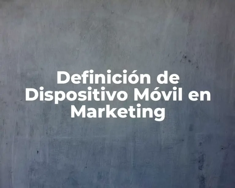 Definición de Dispositivo Móvil en Marketing