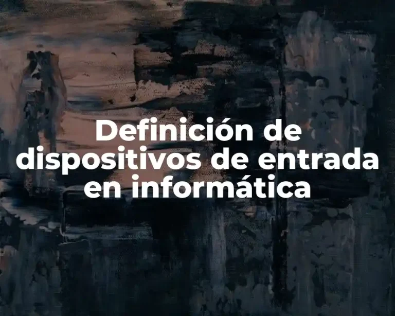 Definición de dispositivos de entrada en informática