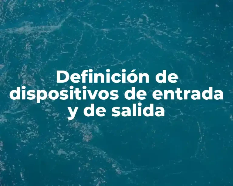 Definición de dispositivos de entrada y de salida
