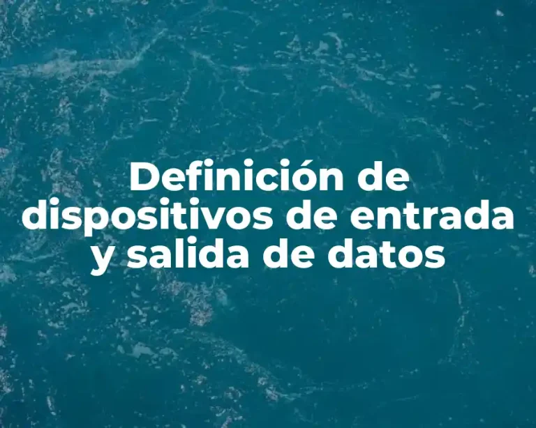 Definición de dispositivos de entrada y salida de datos