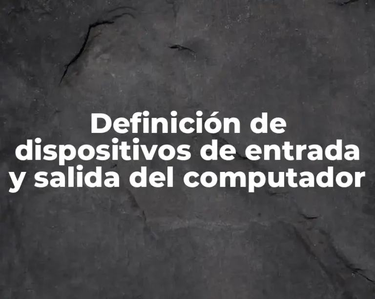 Definición de dispositivos de entrada y salida del computador