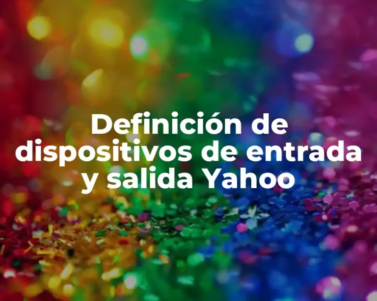 Definición de dispositivos de entrada y salida Yahoo