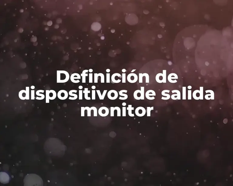 Definición de dispositivos de salida monitor