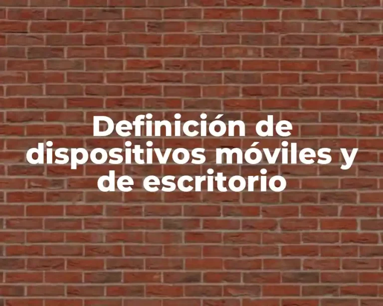 Definición de dispositivos móviles y de escritorio