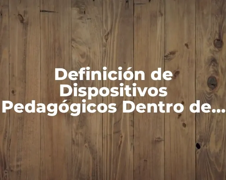 Definición de Dispositivos Pedagógicos Dentro de la Escuela