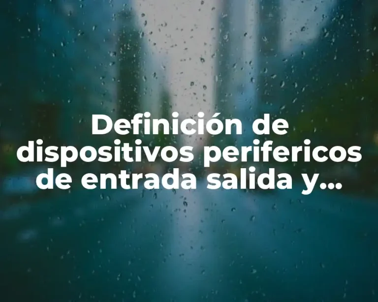 Definición de dispositivos perifericos de entrada salida y almacenamiento