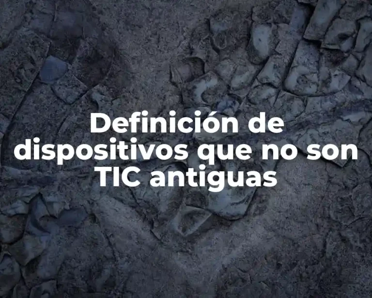Definición de dispositivos que no son TIC antiguas