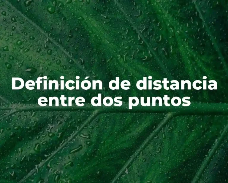 Definición de distancia entre dos puntos