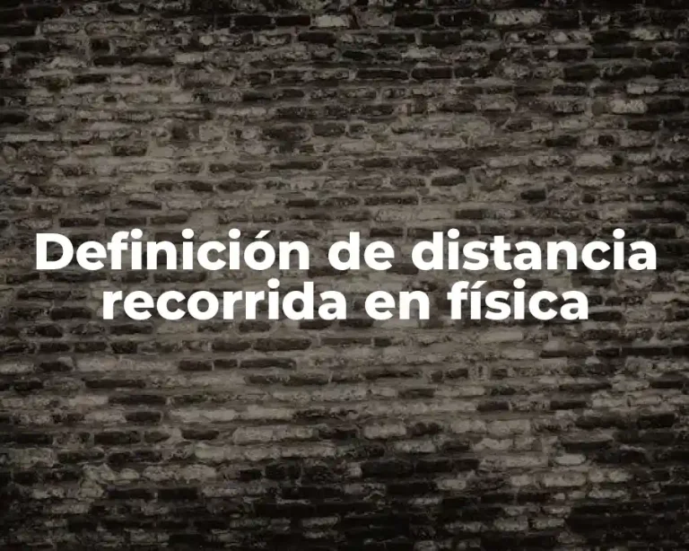 Definición de distancia recorrida en física