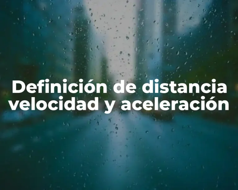 Definición de distancia velocidad y aceleración