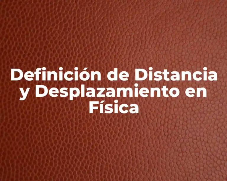 Definición de Distancia y Desplazamiento en Física
