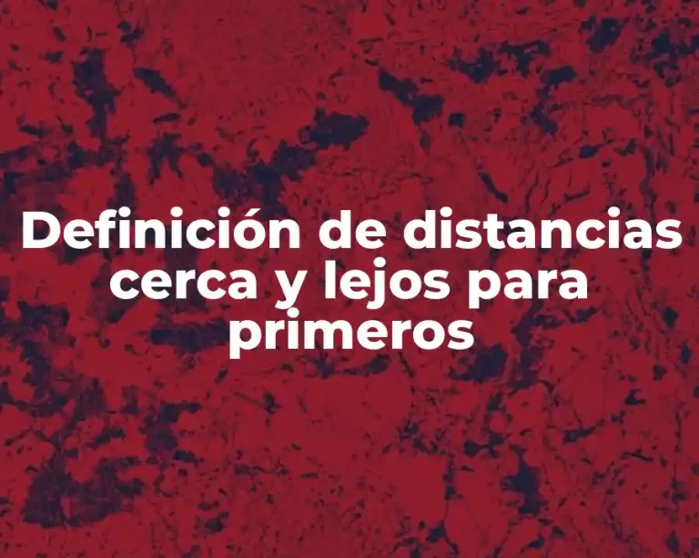 Definición de distancias cerca y lejos para primeros