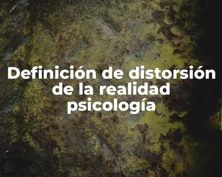 Definición de distorsión de la realidad psicología
