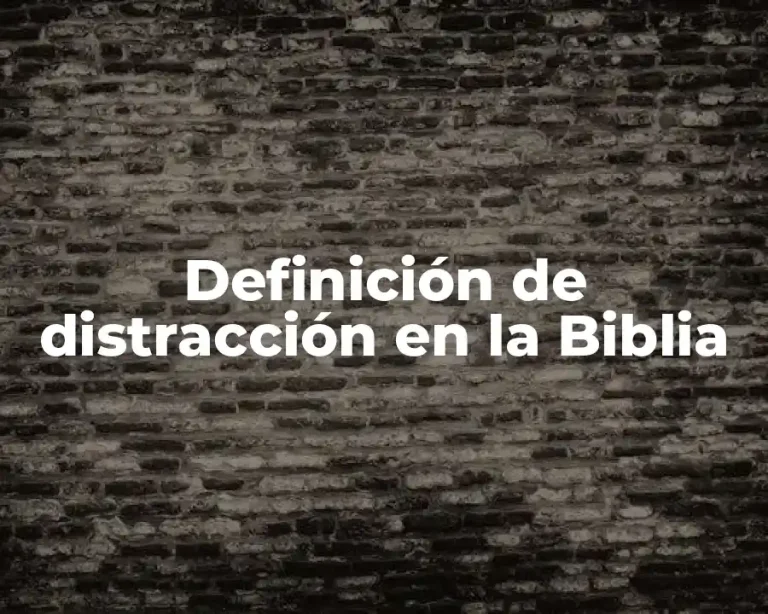 Definición de distracción en la Biblia
