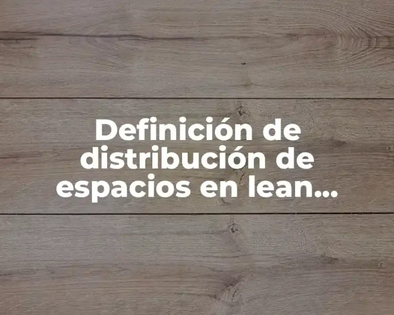 Definición de distribución de espacios en lean manufacturing