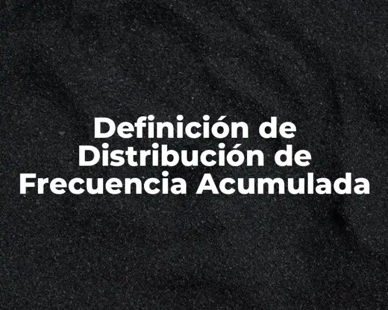 Definición de Distribución de Frecuencia Acumulada