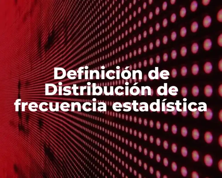 Definición de Distribución de frecuencia estadística