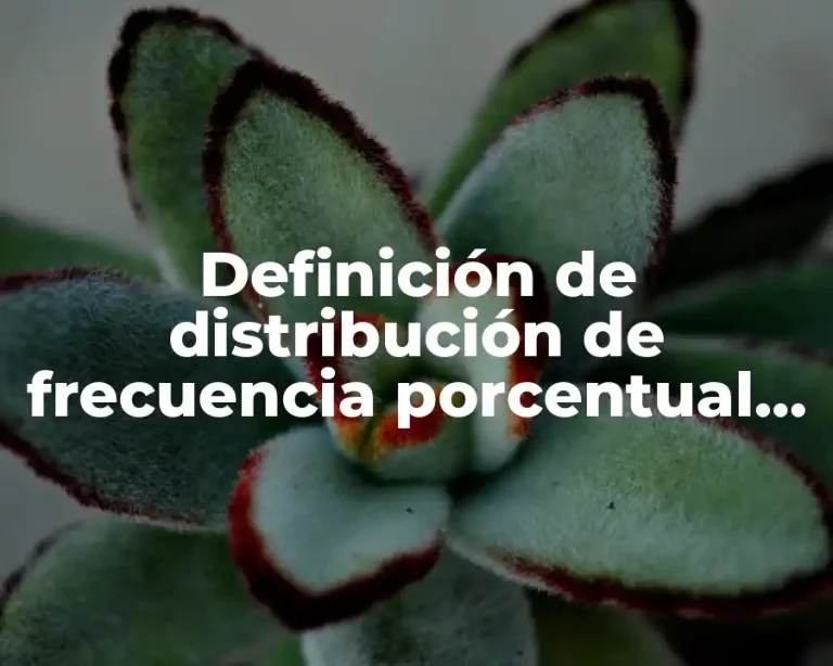 Definición de distribución de frecuencia porcentual no acumulada