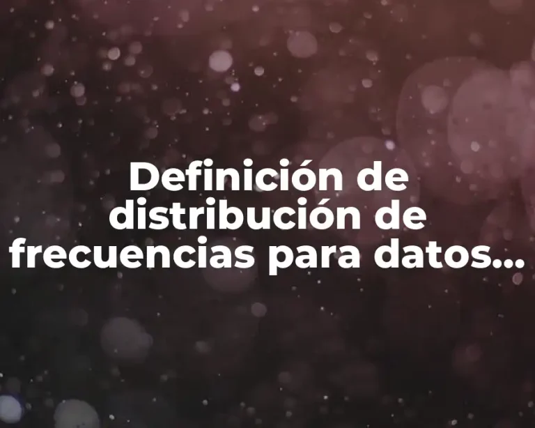 Definición de distribución de frecuencias para datos agrupados