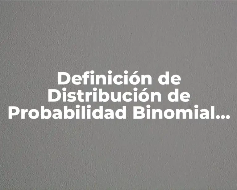 Definición de Distribución de Probabilidad Binomial en Estadística