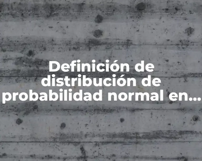 Definición de distribución de probabilidad normal en la vida diaria