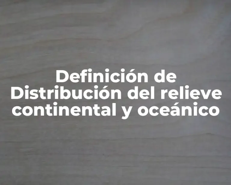 Definición de Distribución del relieve continental y oceánico