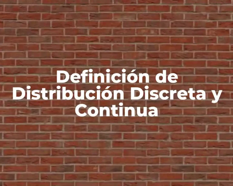 Definición de Distribución Discreta y Continua