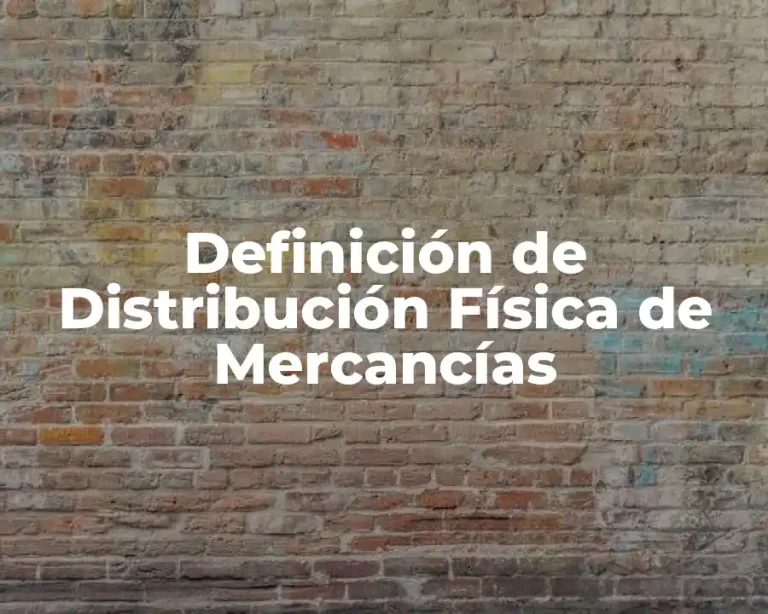 Definición de Distribución Física de Mercancías