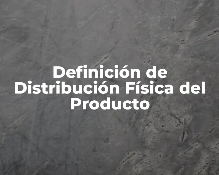 Definición de Distribución Física del Producto