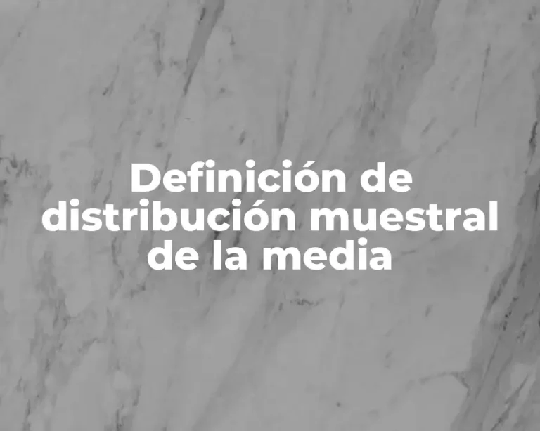 Definición de distribución muestral de la media