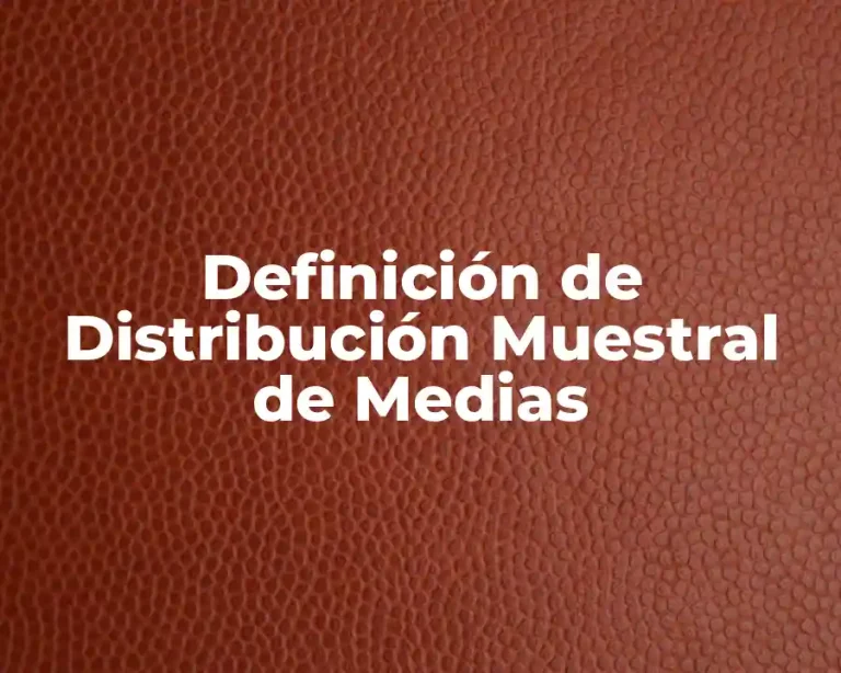 Definición de Distribución Muestral de Medias