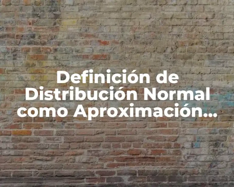 Definición de Distribución Normal como Aproximación Binomial