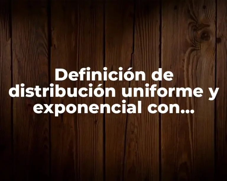 Definición de distribución uniforme y exponencial con procedimiento