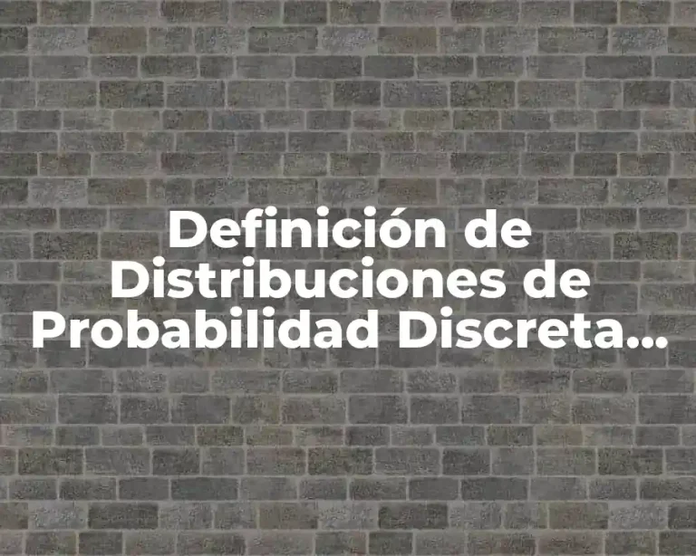 Definición de Distribuciones de Probabilidad Discreta Estadística