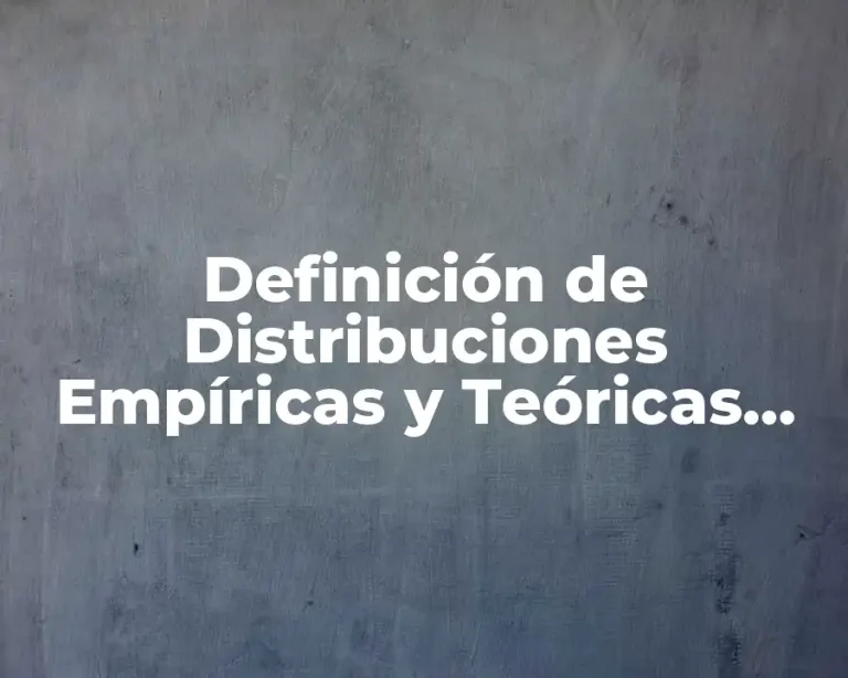 Definición de Distribuciones Empíricas y Teóricas Normales y Binomiales