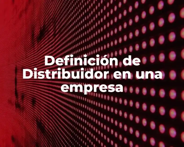 Definición de Distribuidor en una empresa