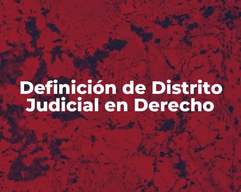 Definición de Distrito Judicial en Derecho