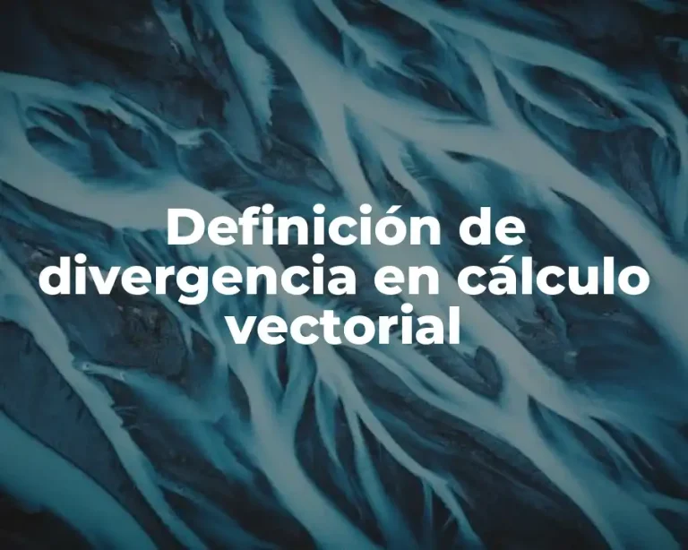 Definición de divergencia en cálculo vectorial
