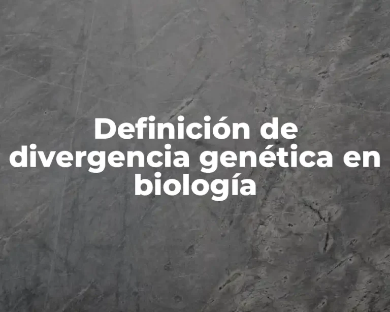 Definición de divergencia genética en biología