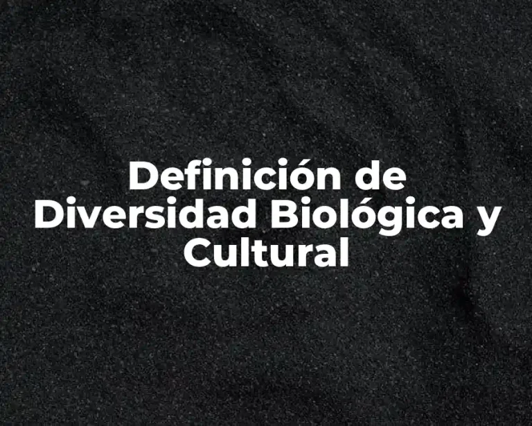 Definición de Diversidad Biológica y Cultural