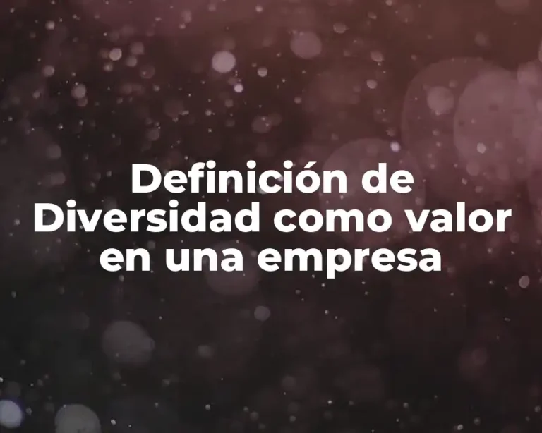 Definición de Diversidad como valor en una empresa