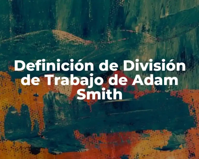 Definición de División de Trabajo de Adam Smith