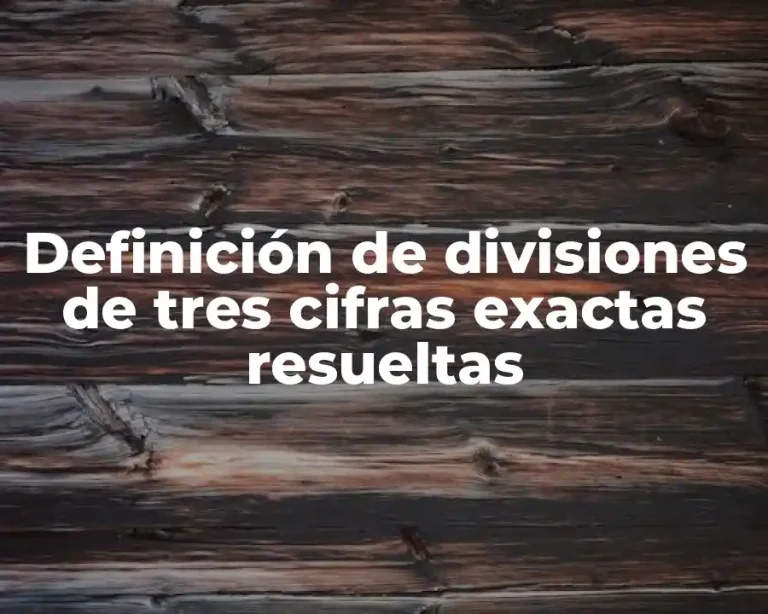 Definición de divisiones de tres cifras exactas resueltas