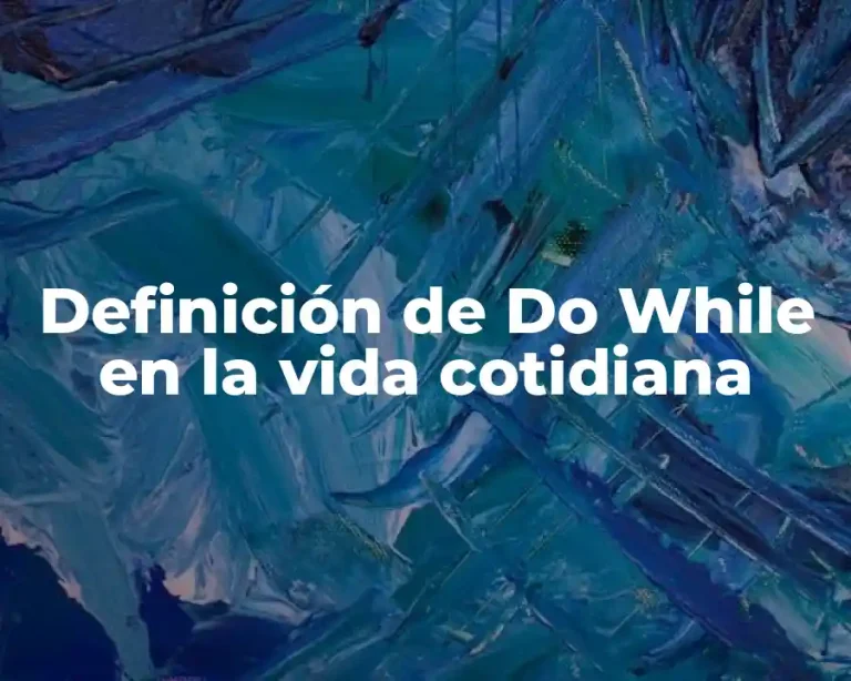 Definición de Do While en la vida cotidiana