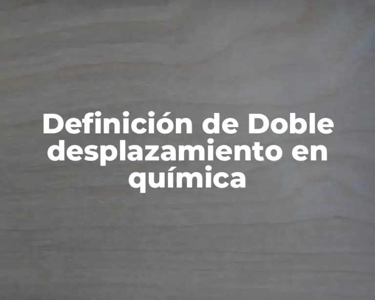 Definición de Doble desplazamiento en química
