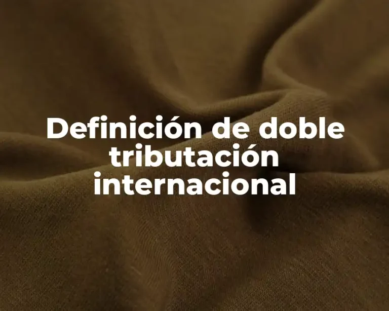 Definición de doble tributación internacional