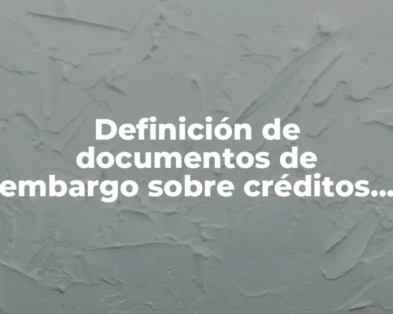 Definición de documentos de embargo sobre créditos y cobranzas