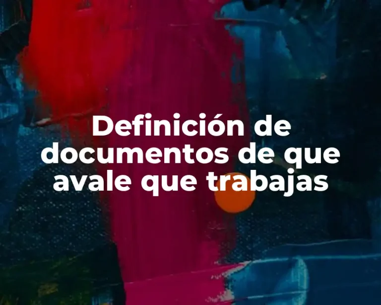 Definición de documentos de que avale que trabajas
