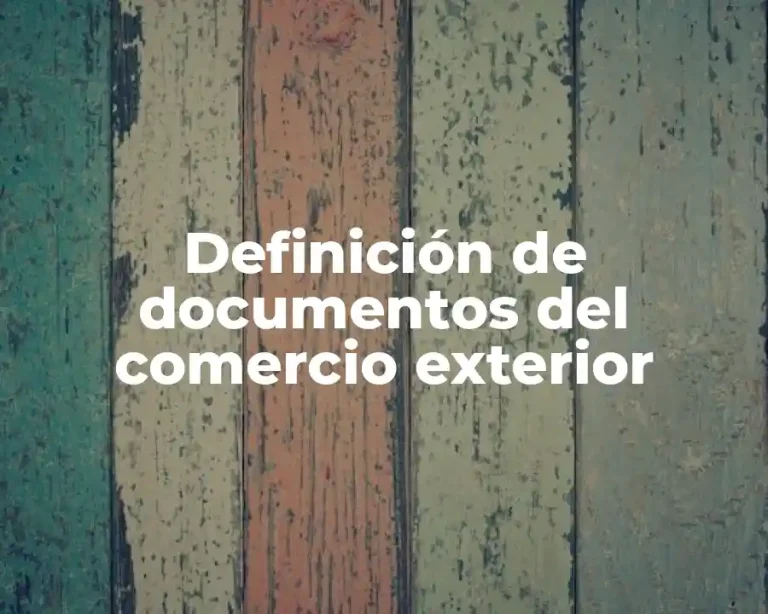 Definición de documentos del comercio exterior