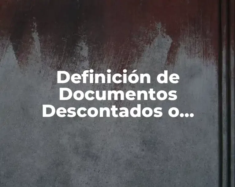 Definición de Documentos Descontados o Endosados